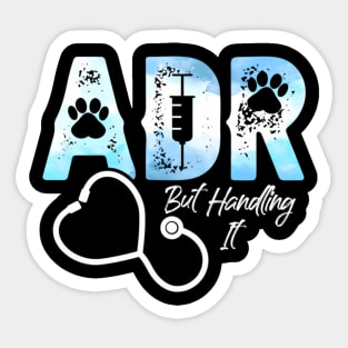 Adr But Handling It Veterinary Veterinarian Vet Tech Sticker